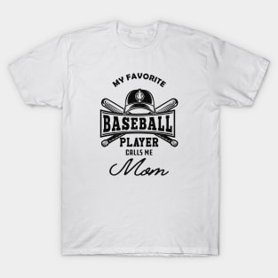 Baseball Mom - My favorite baseball player calls me mom T-Shirt